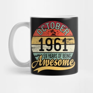 October 1961 Happy Birthday Me You Daddy Mommy Son Daughter 59 Years Of Being Awesome To Me Mug